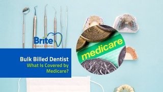 Bulk Billed Dentist - What is covered by medicare?