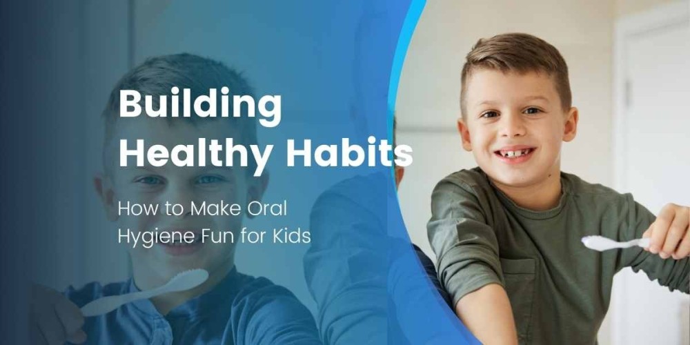 Building Healthy Habits: How to Make Oral Hygiene Fun for Kid